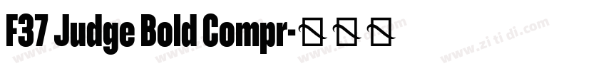 F37 Judge Bold Compr字体转换 F37 Judge Bold Compr字体转换